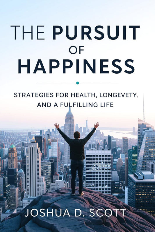 The Pursuit of Happiness: Strategies for Health, Longevity, and a Fulfilling Life